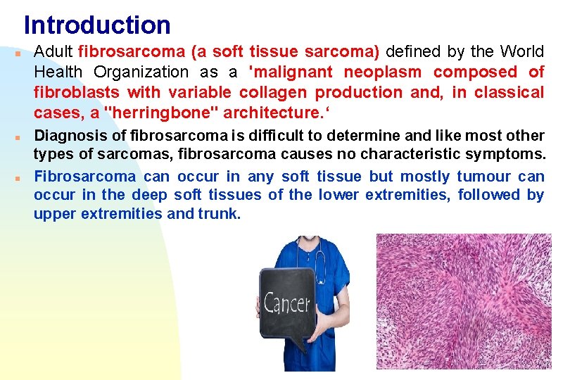 Introduction n Adult fibrosarcoma (a soft tissue sarcoma) defined by the World Health Organization