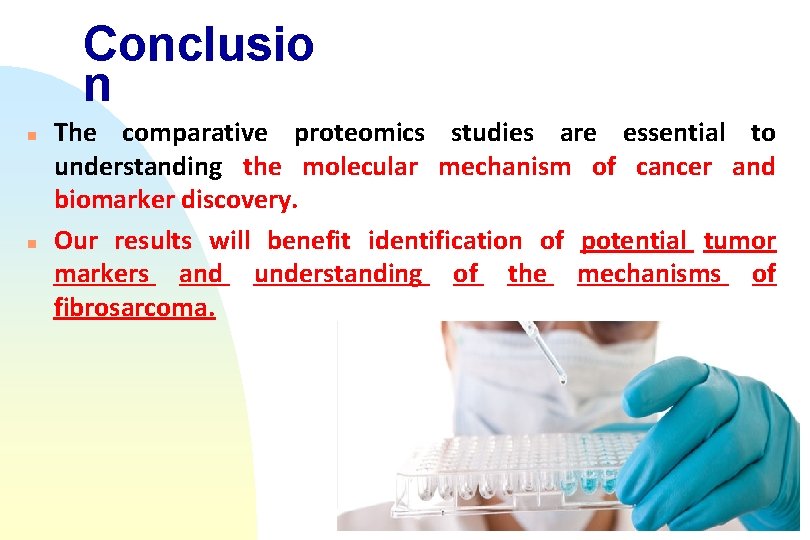 Conclusio n n n The comparative proteomics studies are essential to understanding the molecular