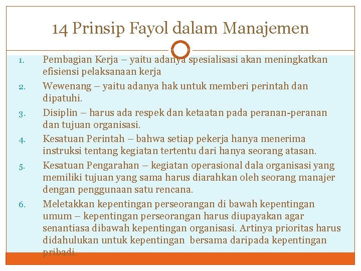 14 Prinsip Fayol dalam Manajemen 1. 2. 3. 4. 5. 6. Pembagian Kerja –