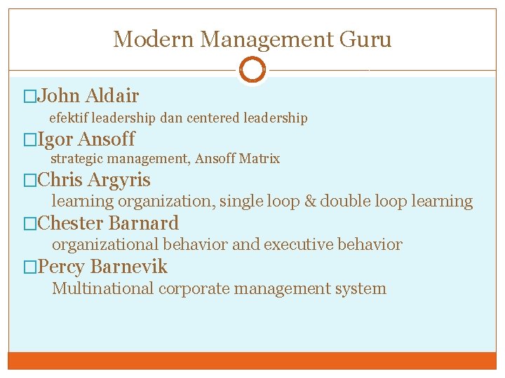 Modern Management Guru �John Aldair efektif leadership dan centered leadership �Igor Ansoff strategic management,