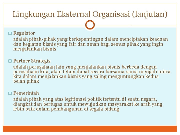 Lingkungan Eksternal Organisasi (lanjutan) � Regulator adalah pihak-pihak yang berkepentingan dalam menciptakan keadaan dan