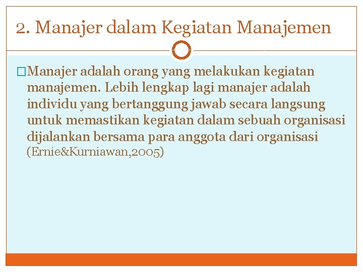 2. Manajer dalam Kegiatan Manajemen �Manajer adalah orang yang melakukan kegiatan manajemen. Lebih lengkap