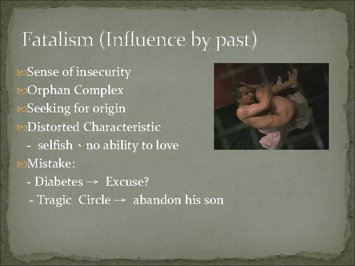 Fatalism (Influence by past) Sense of insecurity Orphan Complex Seeking for origin Distorted Characteristic