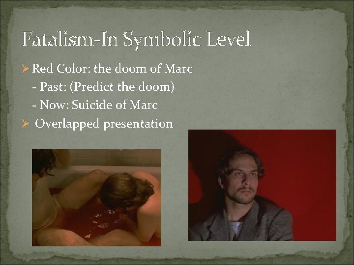 Fatalism-In Symbolic Level Ø Red Color: the doom of Marc - Past: (Predict the
