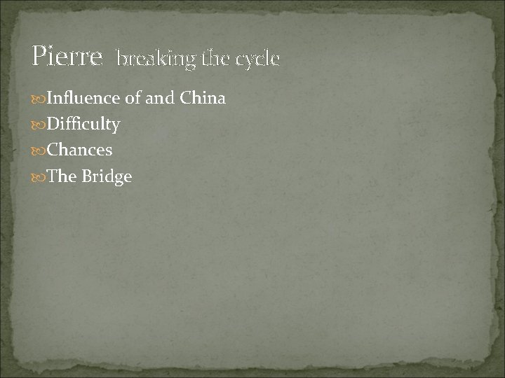 Pierre breaking the cycle Influence of and China Difficulty Chances The Bridge 