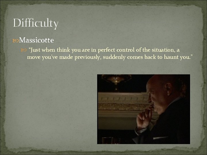 Difficulty Massicotte “Just when think you are in perfect control of the situation, a