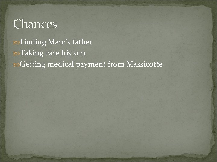 Chances Finding Marc’s father Taking care his son Getting medical payment from Massicotte 
