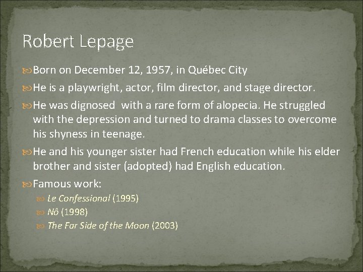 Robert Lepage Born on December 12, 1957, in Québec City He is a playwright,