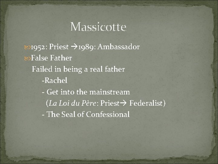 Massicotte 1952: Priest 1989: Ambassador False Father Failed in being a real father -Rachel