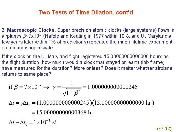 Two Tests of Time Dilation, cont'd 2. Macroscopic Clocks. Super precision atomic clocks (large