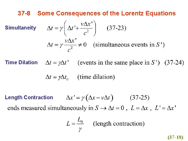 37 -8 Some Consequences of the Lorentz Equations Simultaneity Time Dilation Length Contraction (37