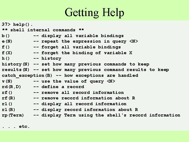 Getting Help 37> help(). ** shell internal commands ** b() -- display all variable