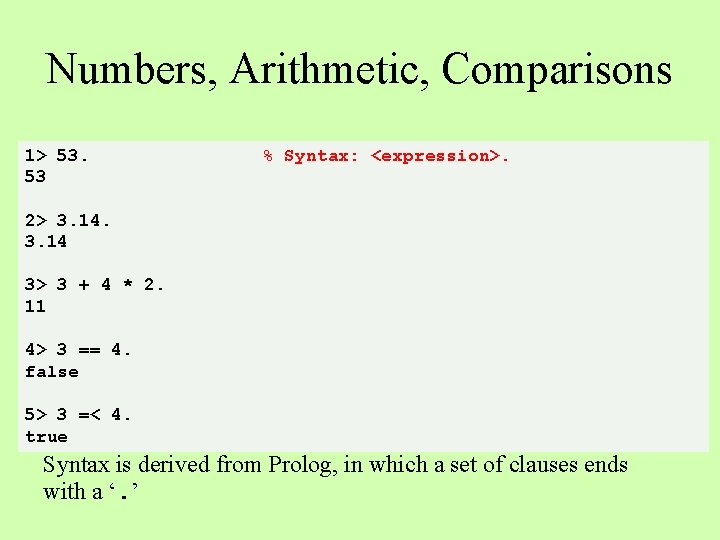 Numbers, Arithmetic, Comparisons 1> 53. 53 % Syntax: <expression>. 2> 3. 14 3> 3