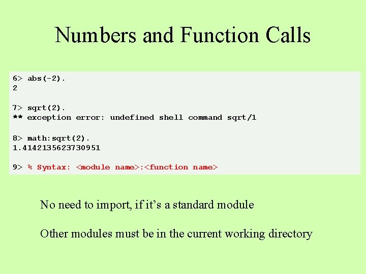 Numbers and Function Calls 6> abs(-2). 2 7> sqrt(2). ** exception error: undefined shell