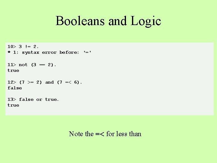 Booleans and Logic 10> 3 != 2. * 1: syntax error before: '=' 11>