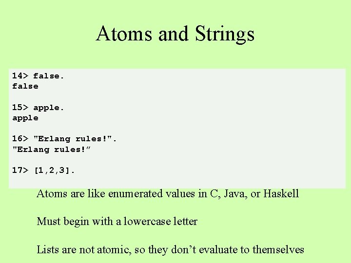 Atoms and Strings 14> false 15> apple 16> "Erlang rules!". "Erlang rules!” 17> [1,