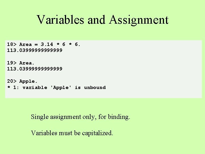 Variables and Assignment 18> Area = 3. 14 * 6. 113. 03999999 19> Area.