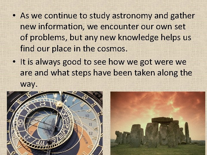  • As we continue to study astronomy and gather new information, we encounter