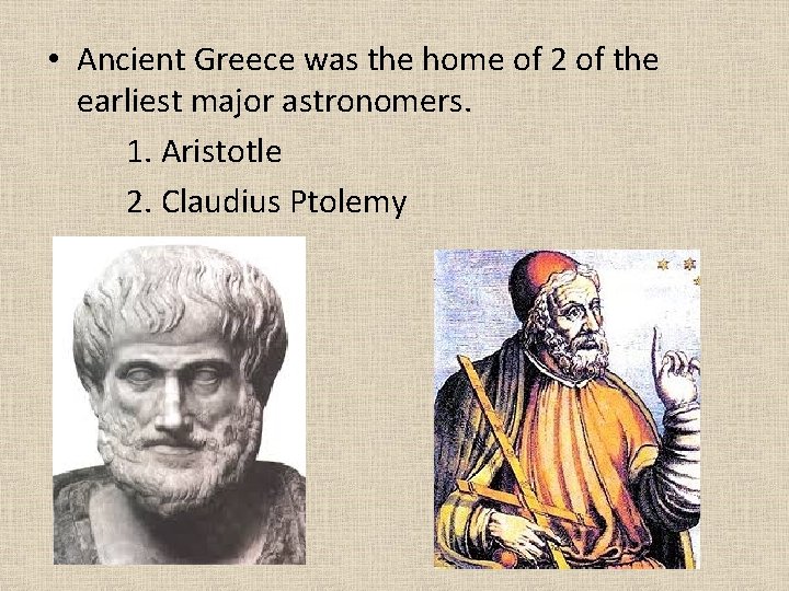  • Ancient Greece was the home of 2 of the earliest major astronomers.