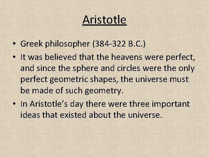 Aristotle • Greek philosopher (384 -322 B. C. ) • It was believed that