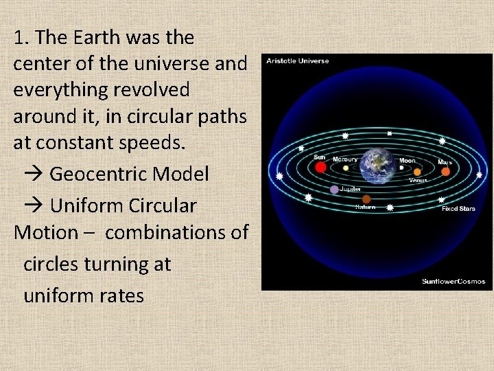 1. The Earth was the center of the universe and everything revolved around it,