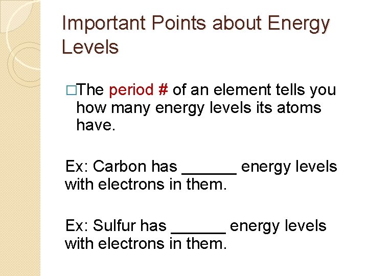 Important Points about Energy Levels �The period # of an element tells you how