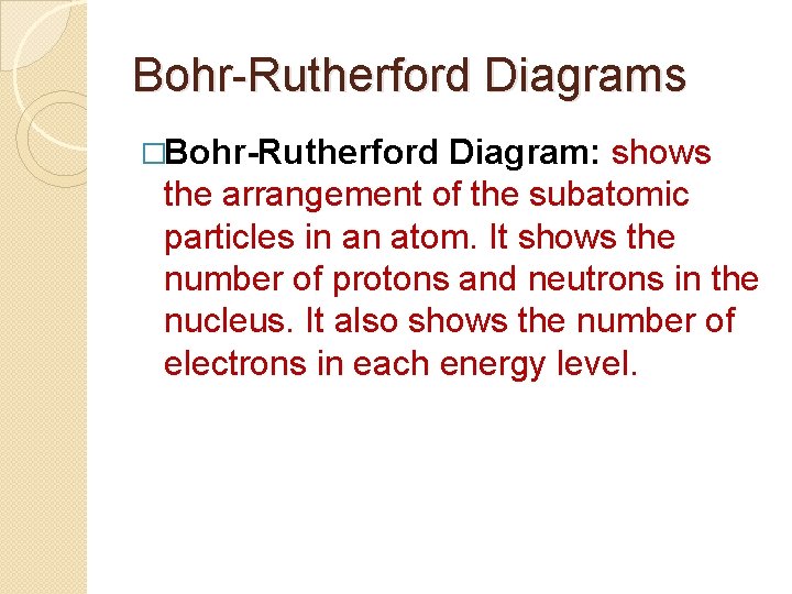 Bohr-Rutherford Diagrams �Bohr-Rutherford Diagram: shows the arrangement of the subatomic particles in an atom.
