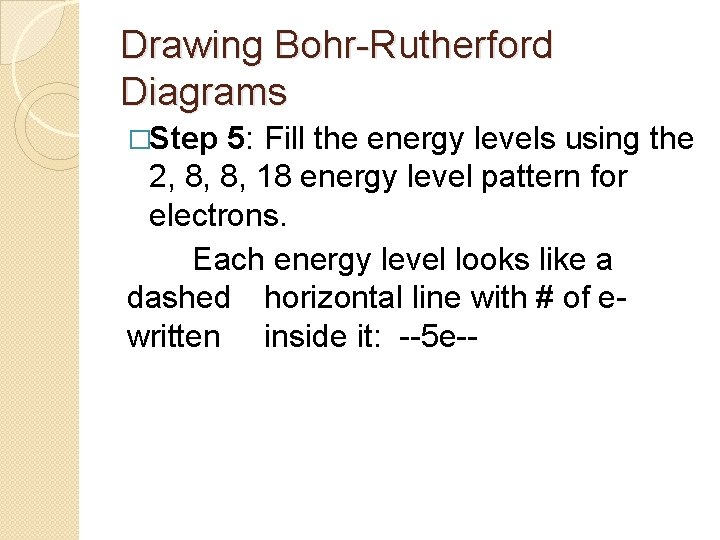 Drawing Bohr-Rutherford Diagrams �Step 5: Fill the energy levels using the 2, 8, 8,
