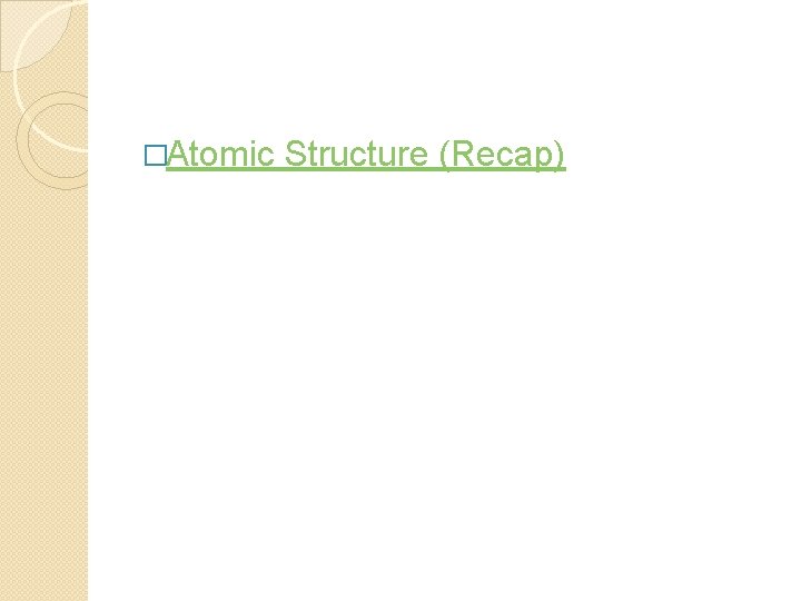 �Atomic Structure (Recap) 