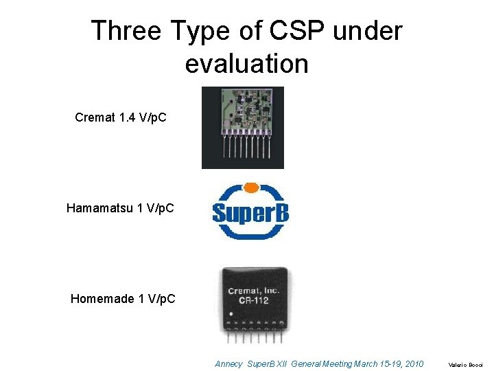 Three Type of CSP under evaluation Cremat 1. 4 V/p. C Hamamatsu 1 V/p.