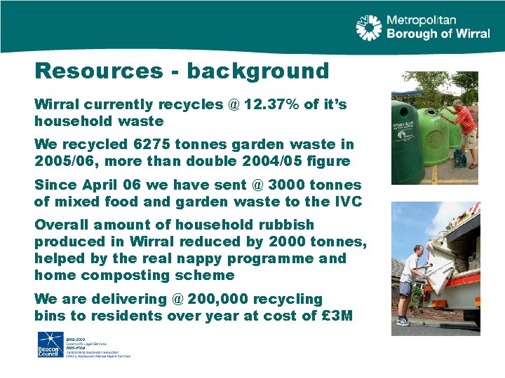 Resources - background Wirral currently recycles @ 12. 37% of it’s household waste We