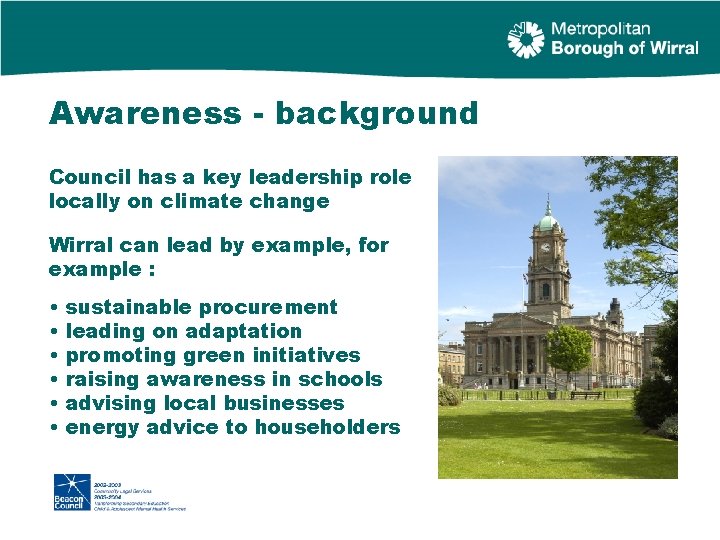 Awareness - background Council has a key leadership role locally on climate change Wirral