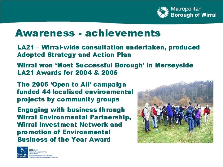 Awareness - achievements LA 21 – Wirral-wide consultation undertaken, produced Adopted Strategy and Action