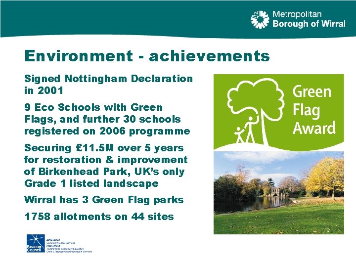 Environment - achievements Signed Nottingham Declaration in 2001 9 Eco Schools with Green Flags,