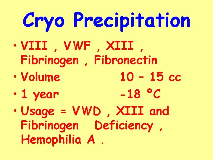 Cryo Precipitation • VIII , VWF , XIII , Fibrinogen , Fibronectin • Volume