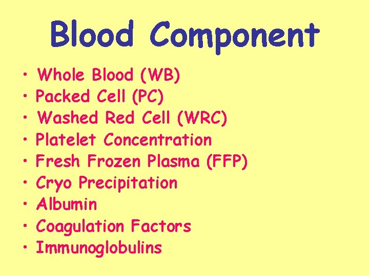 Blood Component • • • Whole Blood (WB) Packed Cell (PC) Washed Red Cell