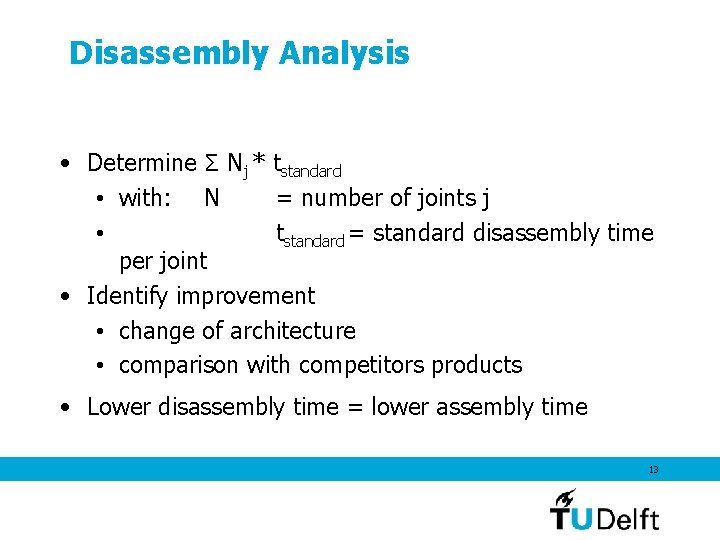 Disassembly Analysis • Determine Σ Nj * tstandard • with: N = number of Disassembly Analysis • Determine Σ Nj * tstandard • with: N = number of
