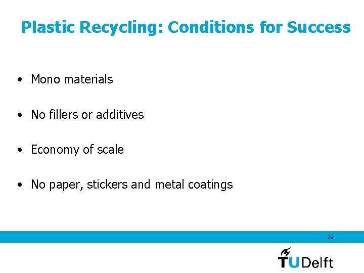 Plastic Recycling: Conditions for Success • Mono materials • No fillers or additives • Plastic Recycling: Conditions for Success • Mono materials • No fillers or additives •