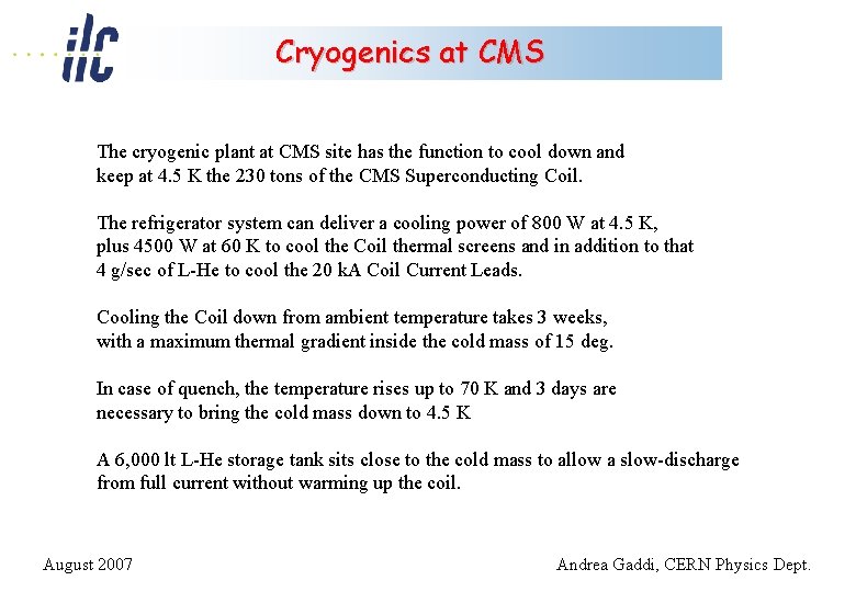 Cryogenics at CMS The cryogenic plant at CMS site has the function to cool