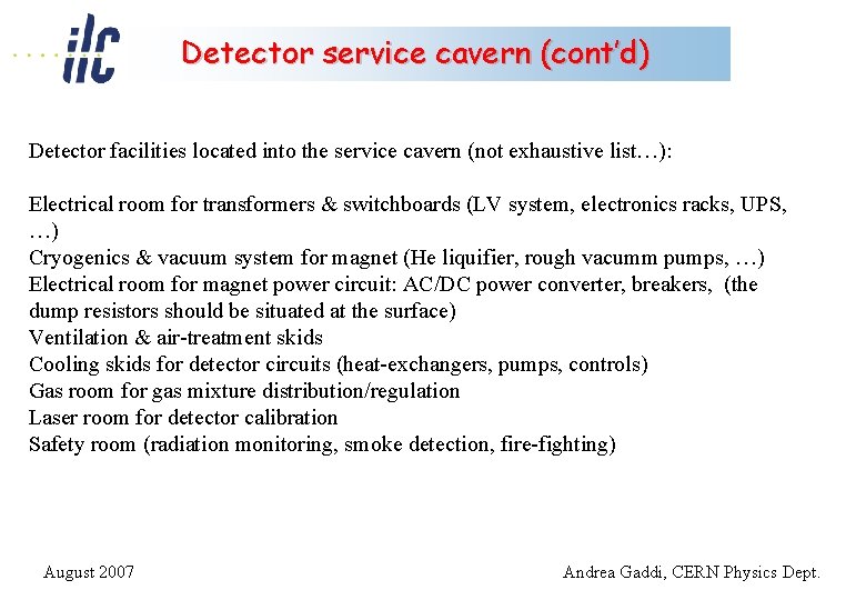 Detector service cavern (cont’d) Detector facilities located into the service cavern (not exhaustive list…):