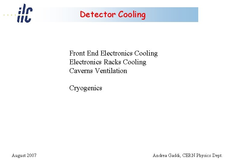 Detector Cooling Front End Electronics Cooling Electronics Racks Cooling Caverns Ventilation Cryogenics August 2007