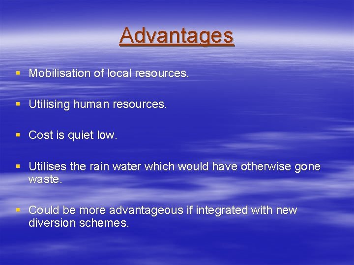 Advantages § Mobilisation of local resources. § Utilising human resources. § Cost is quiet