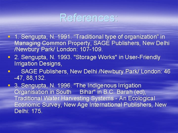 References: § 1. Sengupta, N. 1991. “Traditional type of organization” in Managing Common Property,