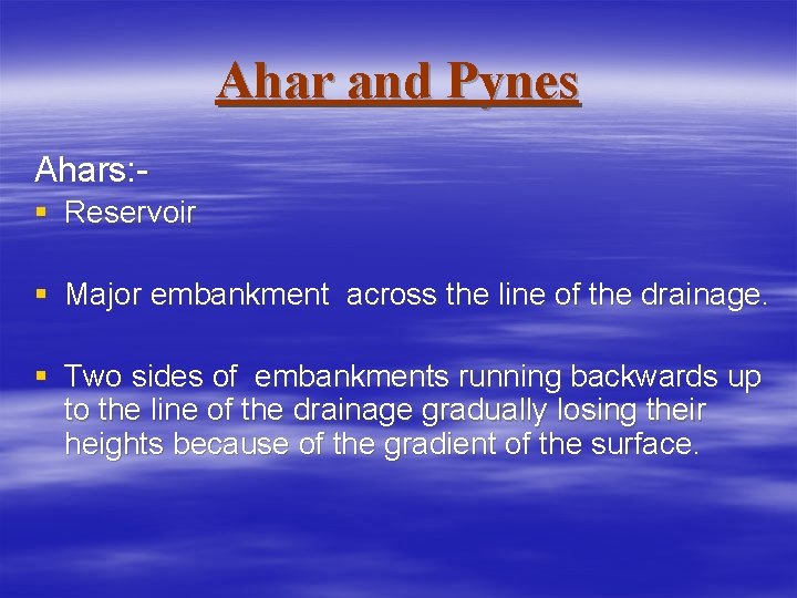 Ahar and Pynes Ahars: § Reservoir § Major embankment across the line of the