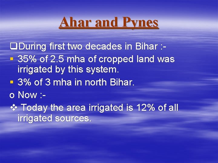 Ahar and Pynes q. During first two decades in Bihar : § 35% of