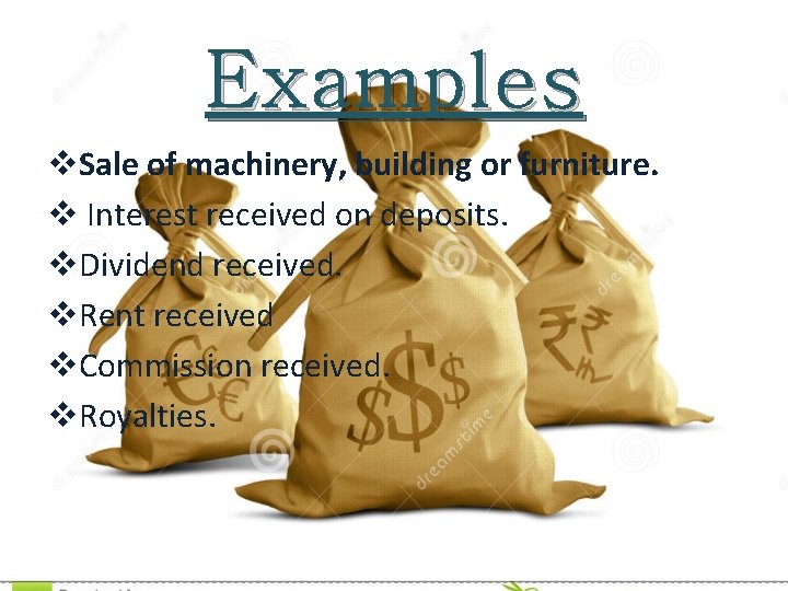 Examples v. Sale of machinery, building or furniture. v Interest received on deposits. v.