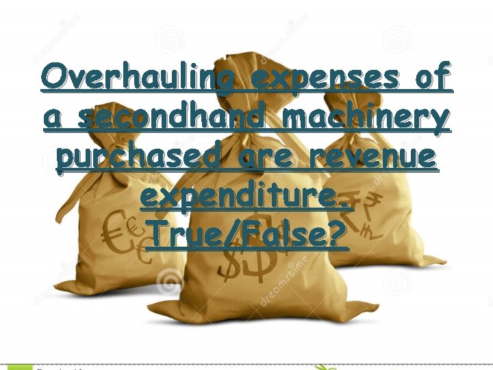 Overhauling expenses of a secondhand machinery purchased are revenue expenditure. True/False? 