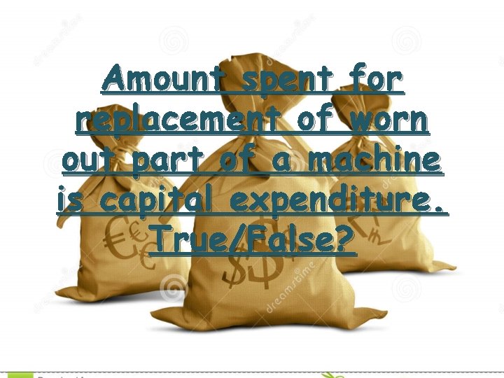 Amount spent for replacement of worn out part of a machine is capital expenditure.