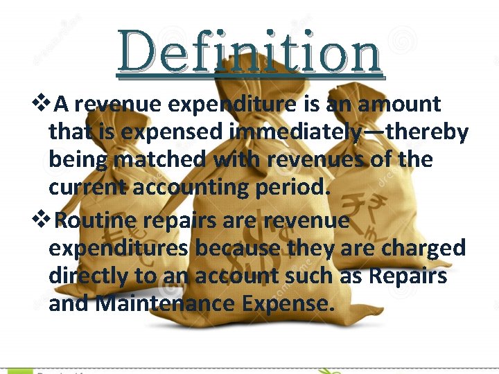 Definition v. A revenue expenditure is an amount that is expensed immediately—thereby being matched