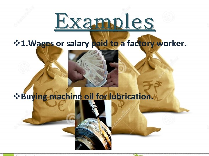 Examples v 1. Wages or salary paid to a factory worker. v. Buying machine